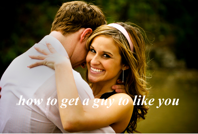 How To Get A Guy To Like You Effortlessly In No Time-likelovequotes