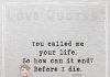 You called me your life so how can it end -likelovequotes