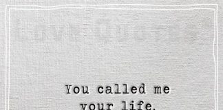 You called me your life so how can it end -likelovequotes