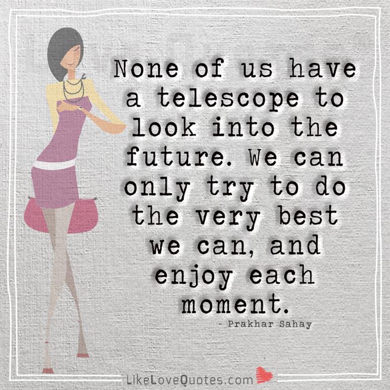 Enjoy each moment -likelovequotes.com