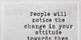 People will notice the change in your attitude -likelovequotes.com