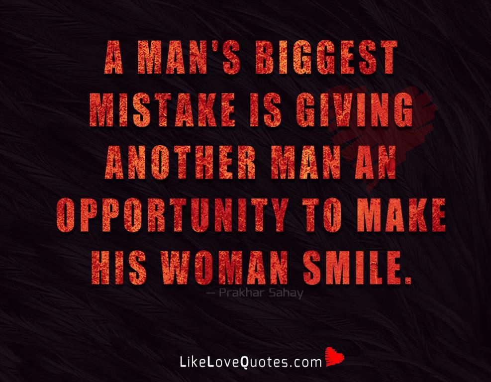 A Man's Biggest Mistake Is Giving -likelovequotes