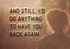 Anything To Have You Back Again -likelovequotes
