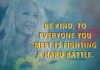 Everyone You Meet Is Fighting A Hard Battle -likelovequotes