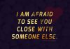 I Am Afraid To See You Close With Someone Else -likelovequotes