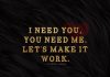 I Need You, Let's Make It Work -likelovequotes