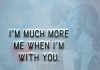 I'm much more me when I'm with you-likelovequotes