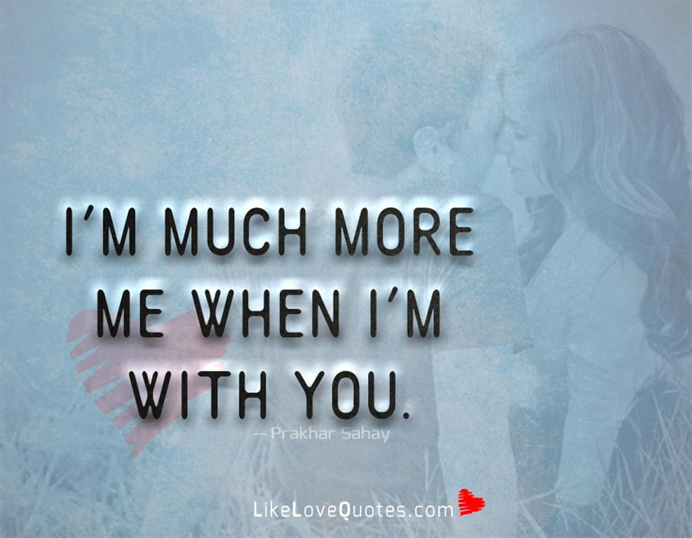 I'm much more me when I'm with you-likelovequotes
