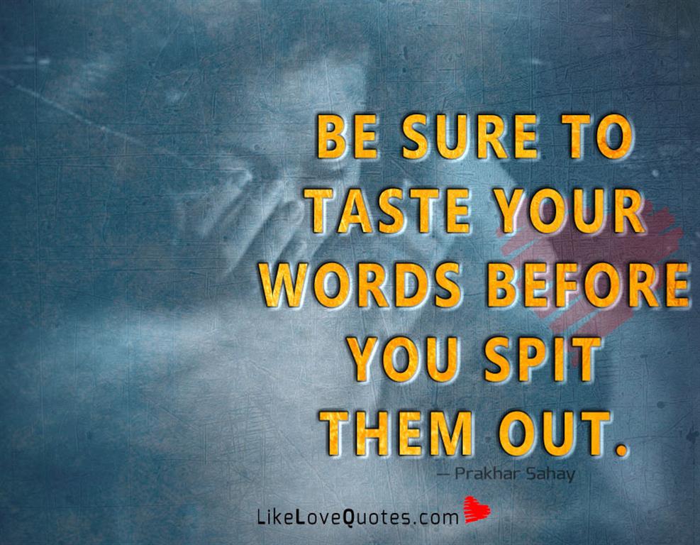 Taste Your Words Before You Spit Them Out-likelovequotes