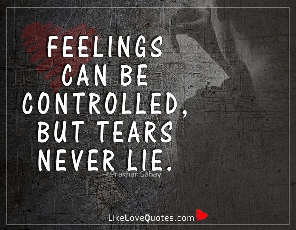 Feelings can be controlled, but tears never lie-likelovequotes