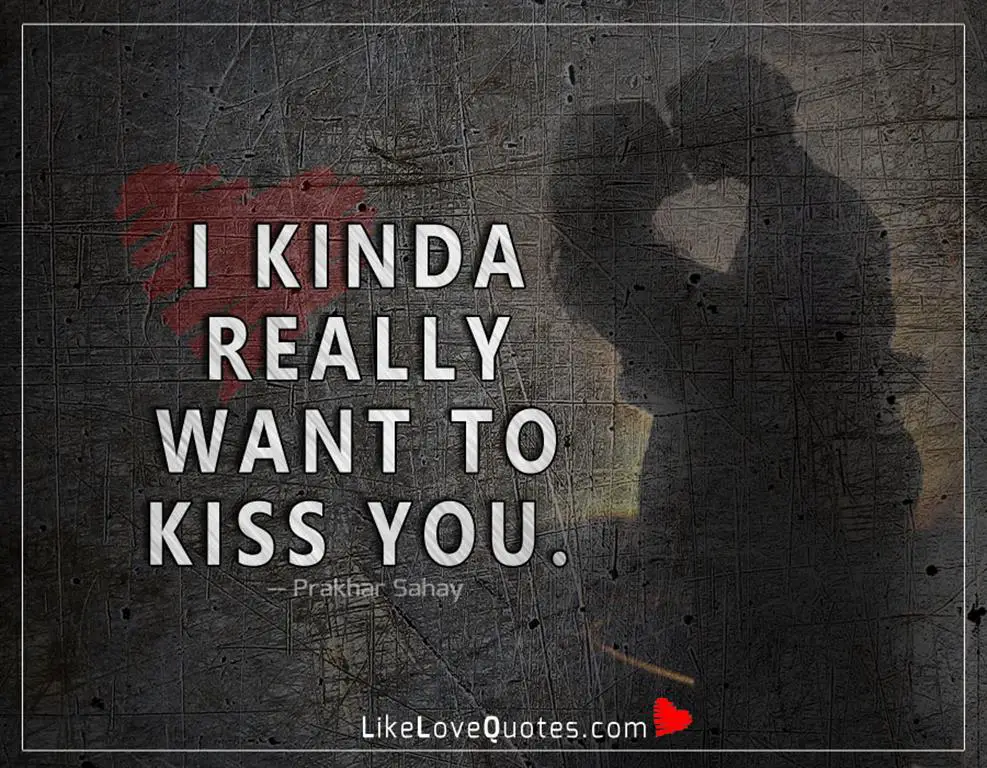 I kinda really want to kiss you-likelovequotes