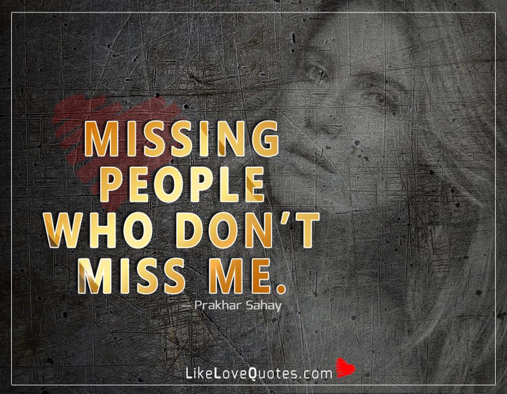 Missing people that don’t miss me-likelovequotes
