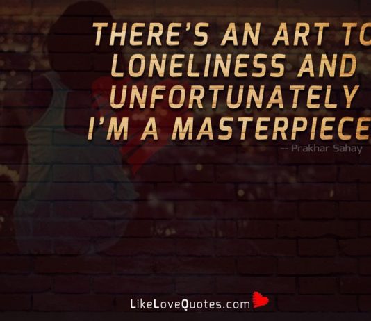 There’s An Art To Loneliness -likelovequotes