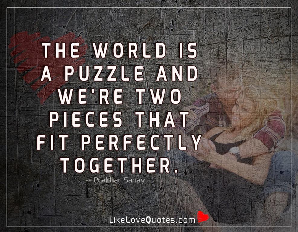 Two Pieces That Fit Perfectly Together -likelovequotes