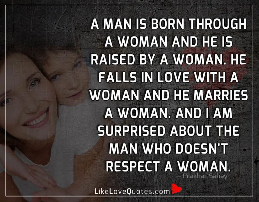 A Man Is Born Through A Woman -likelovequotes