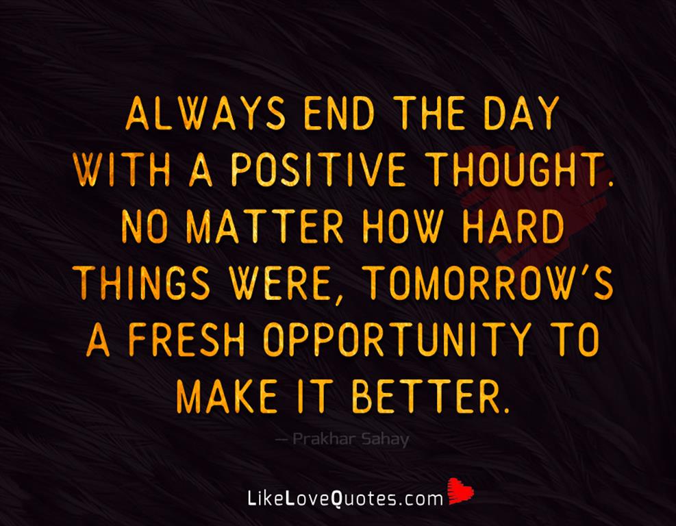 Always End The Day With A Positive Thought -likelovequotes