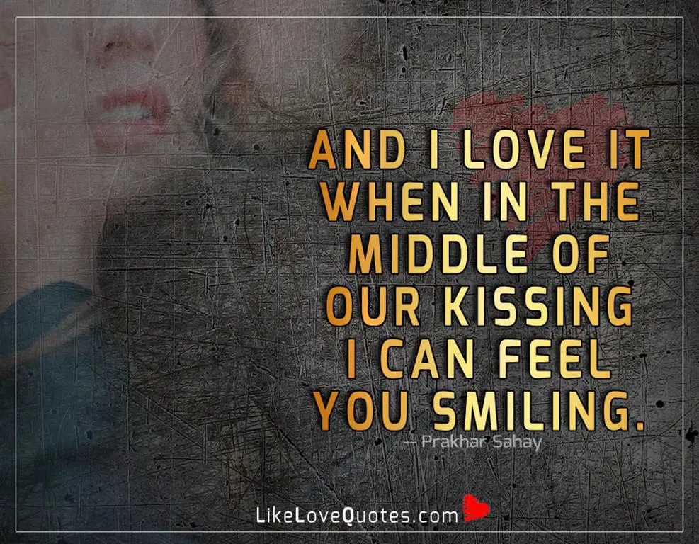 Middle Of Our Kissing I Can Feel You Smiling -likelovequotes