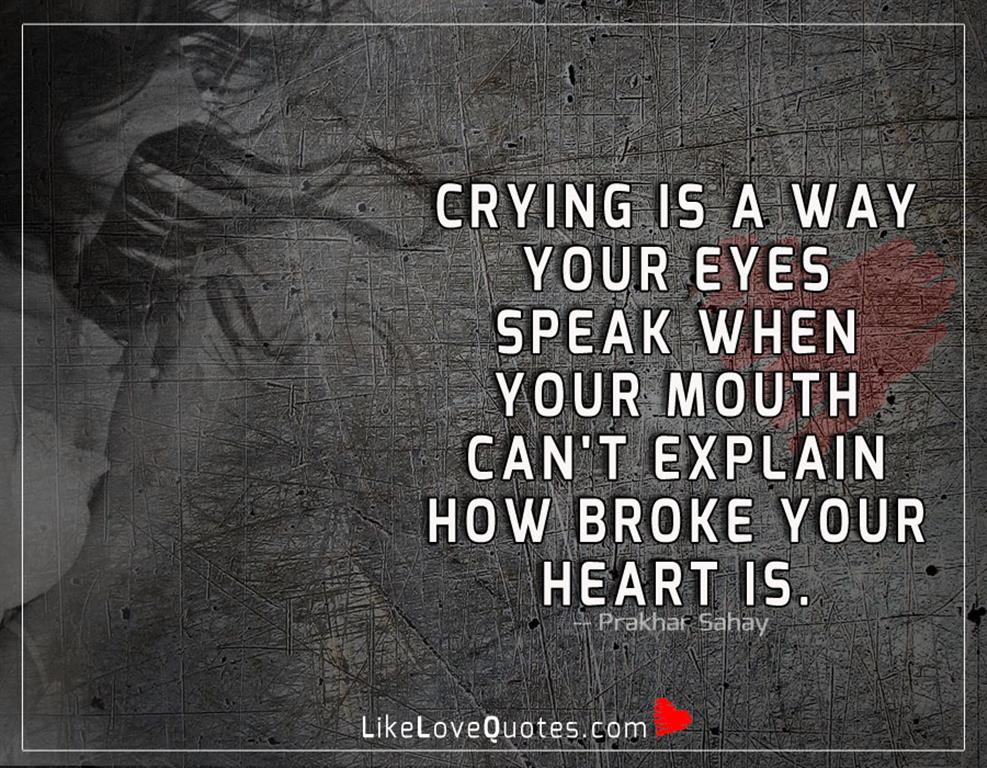 Crying Is A Way Your Eyes Speak -likelovequotes