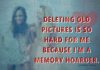 Deleting Old Pictures Is So Hard For Me-likelovequotes