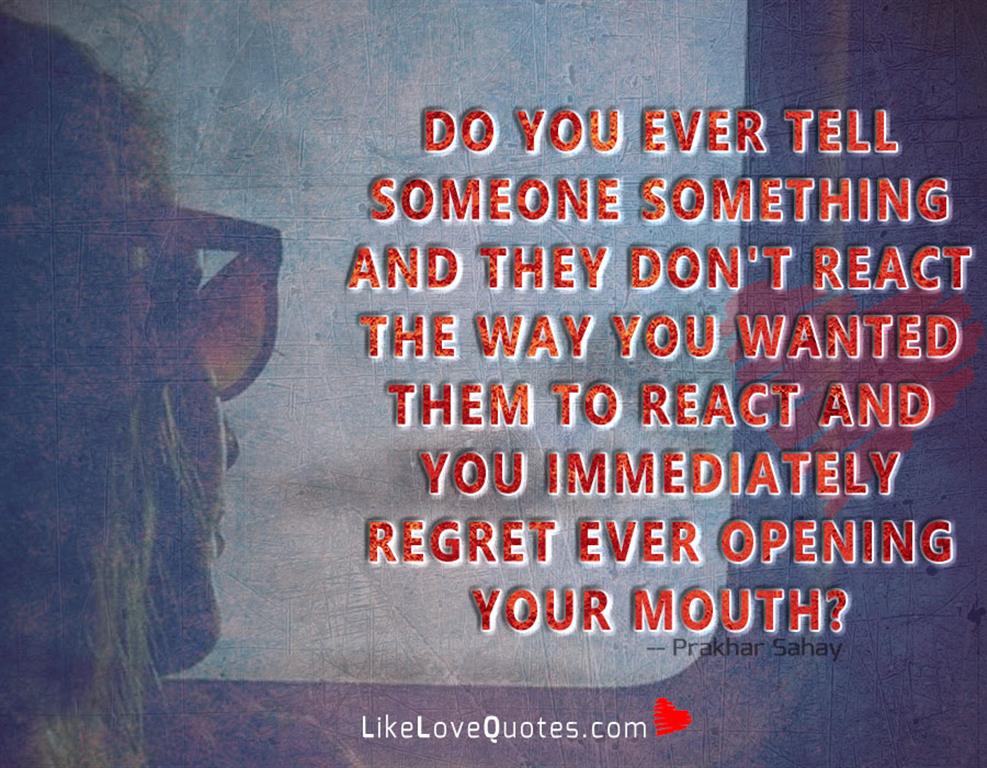 Do You Ever Tell Someone Something -likelovequotes