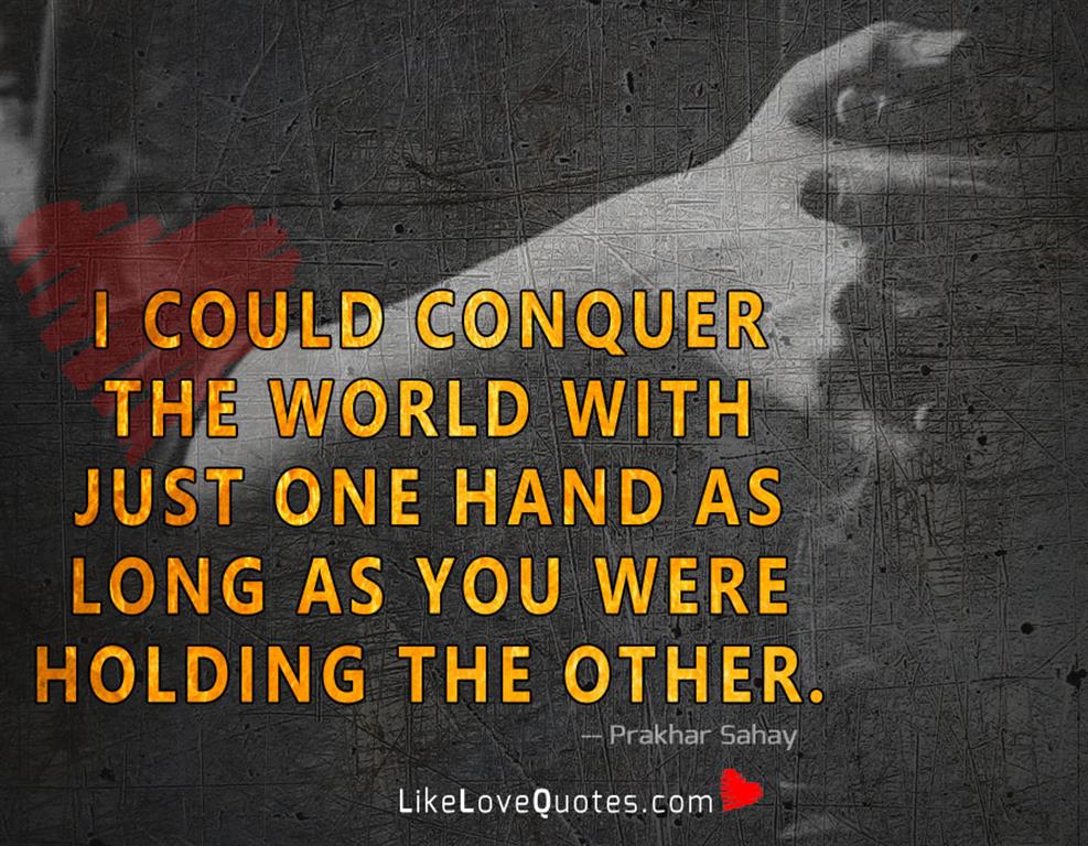 I Could Conquer The World With Just-likelovequotes