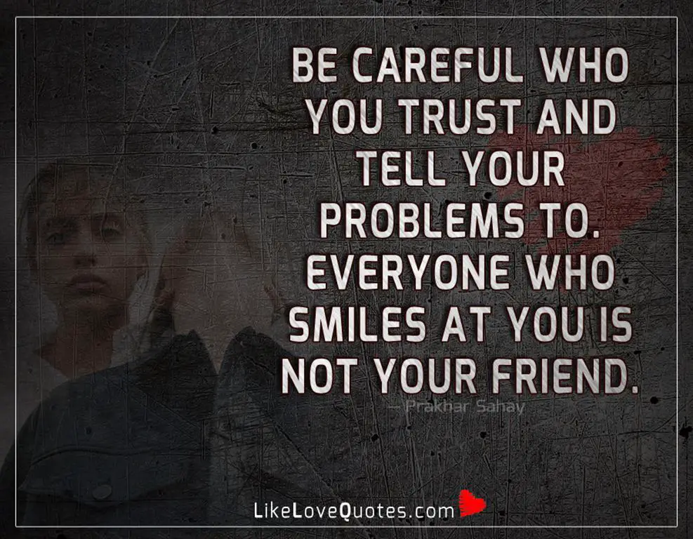 Be Careful Who You Trust And Tell -likelovequotes