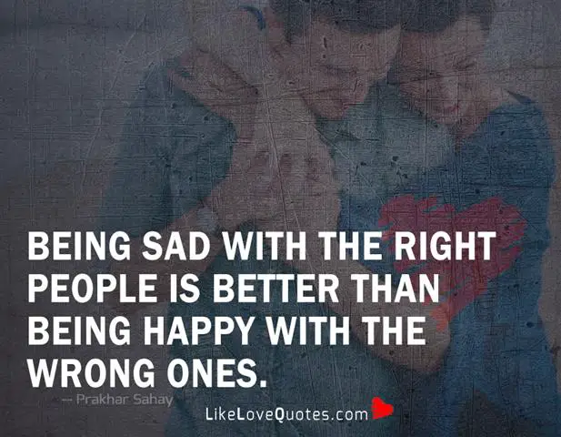 Being Sad With The Right People -likelovequotes