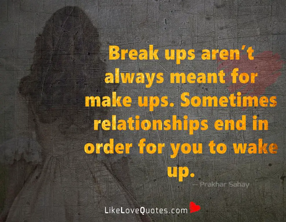 Break Ups Aren’t Always Meant For Make Ups -likelovequotes