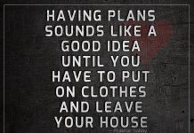 Having Plans Sounds Like A Good Idea -likelovequotes