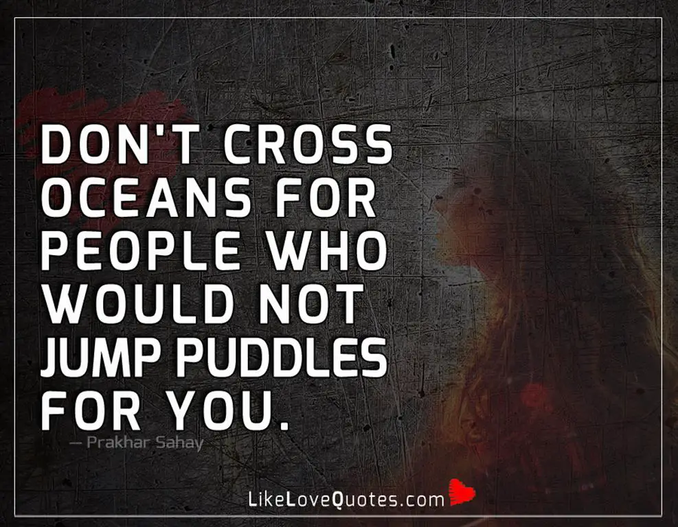 People Who Wouldn't Jump Puddles For You-likelovequotes